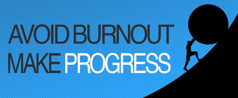 Avoid Burnout And Make Progress